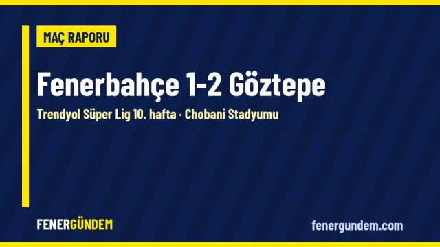 Fenerbahçe 1-2 Göztepe maç raporu için lacivert-sarı Fener Gündem grafiği